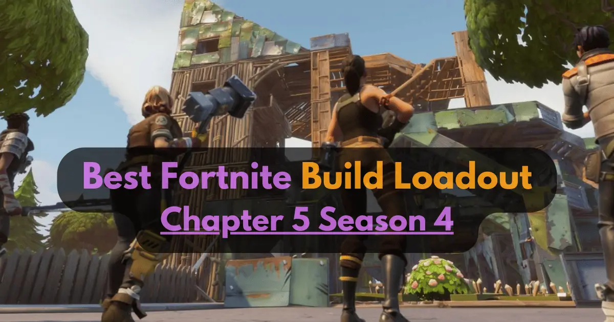 Best Fortnite Build Loadout Chapter 5 Season 4