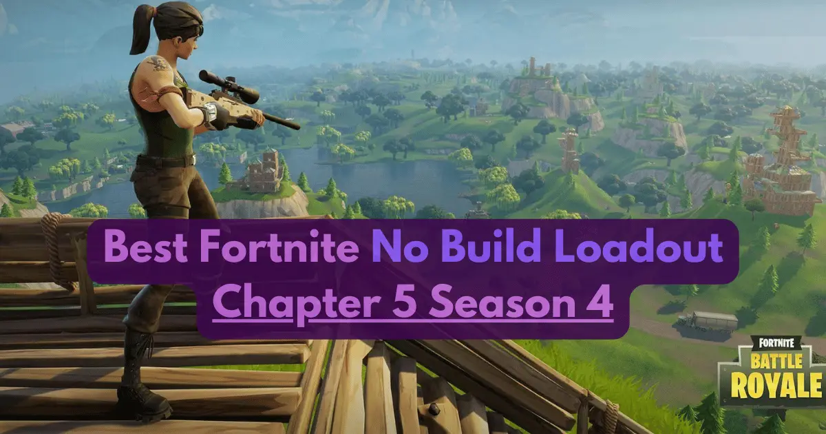 Best Fortnite No Build Loadout Chapter 5 Season 4