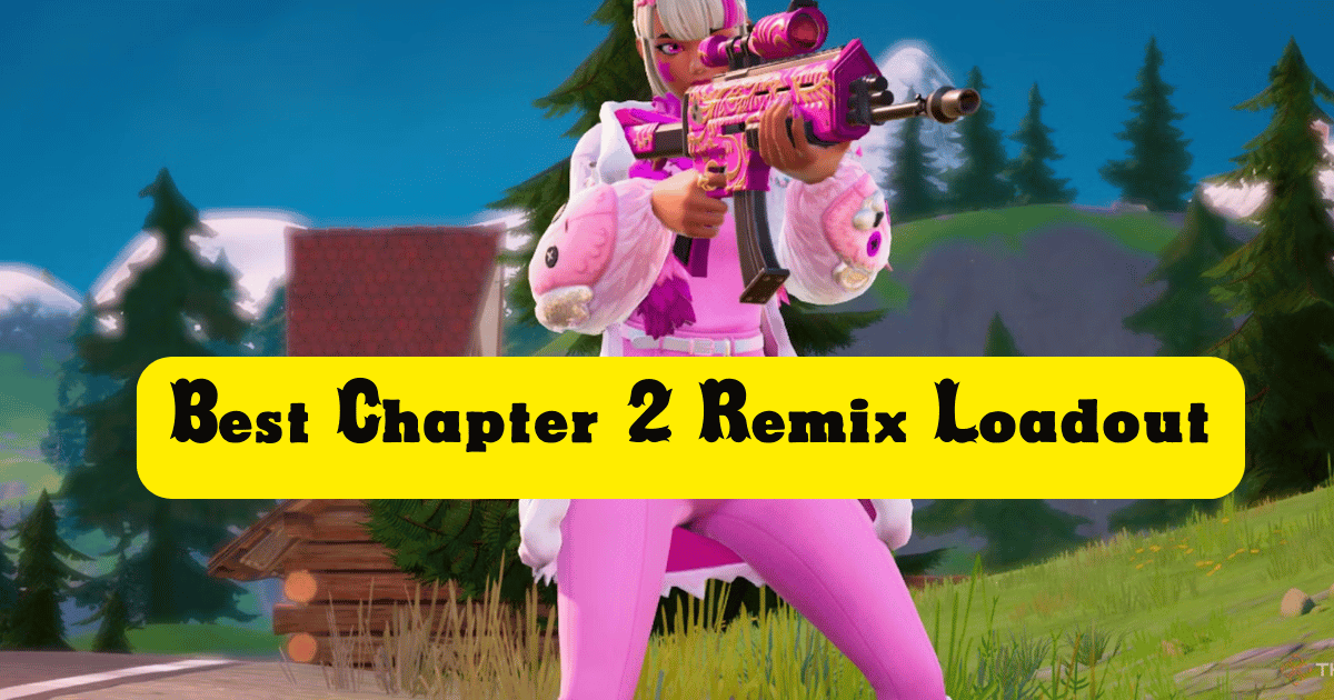 Best Chapter 2 remix loadout